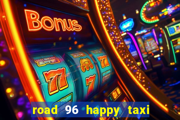 road 96 happy taxi security call password